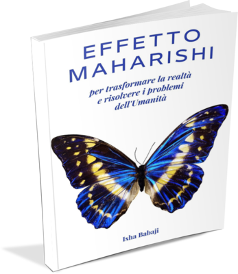 Effetto Maharishi per trasformare la realtà e risolvere i problemi dell’umanità – Libro di Isha Babaji